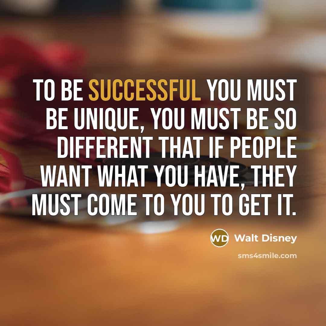 “To be successful you must be unique, you must be…” quote by Walt Disney