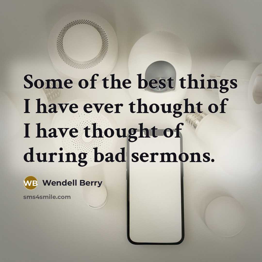 “Some of the best things I have ever thought of…” quote by Wendell Berry