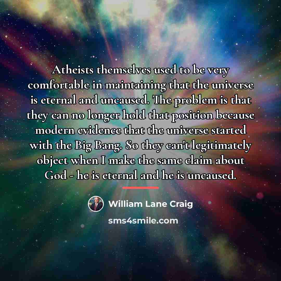 “Atheists themselves used to be very comfortable in maintaining that…” quote by William Lane Craig