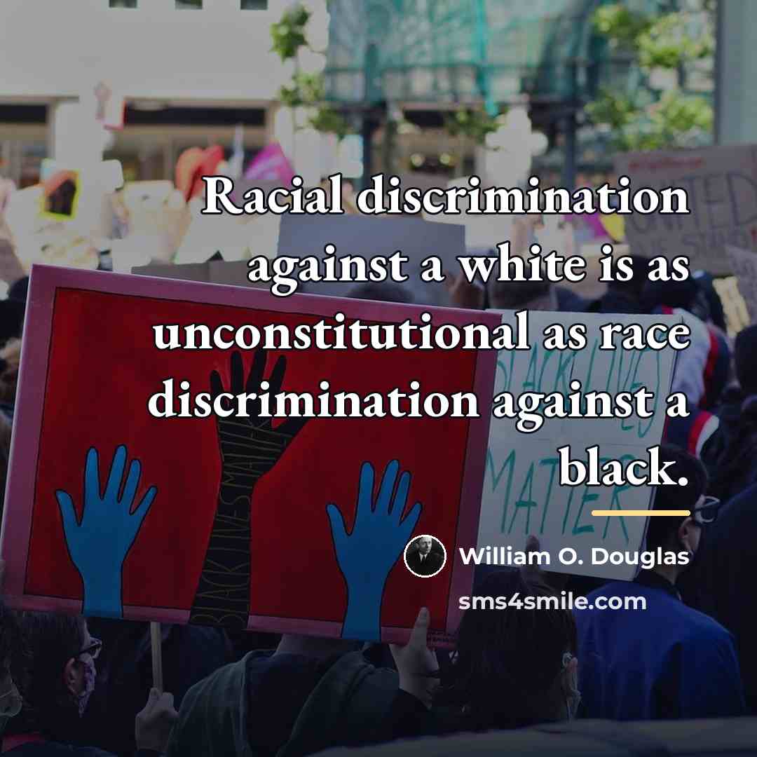 “Racial discrimination against a white is as unconstitutional as race…” quote by William O. Douglas