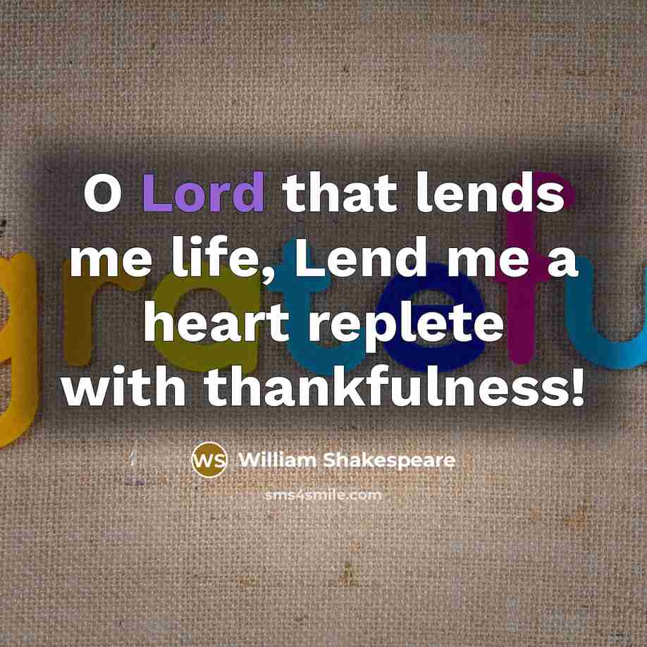 “O Lord that lends me life, Lend me a heart…” quote by William Shakespeare