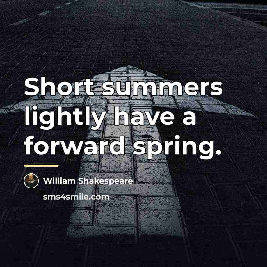 “Short summers lightly have a forward spring.…” quote by William Shakespeare