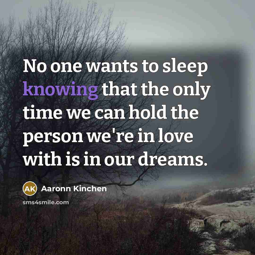 “No one wants to sleep knowing that the only time…” quote by Aaronn Kinchen