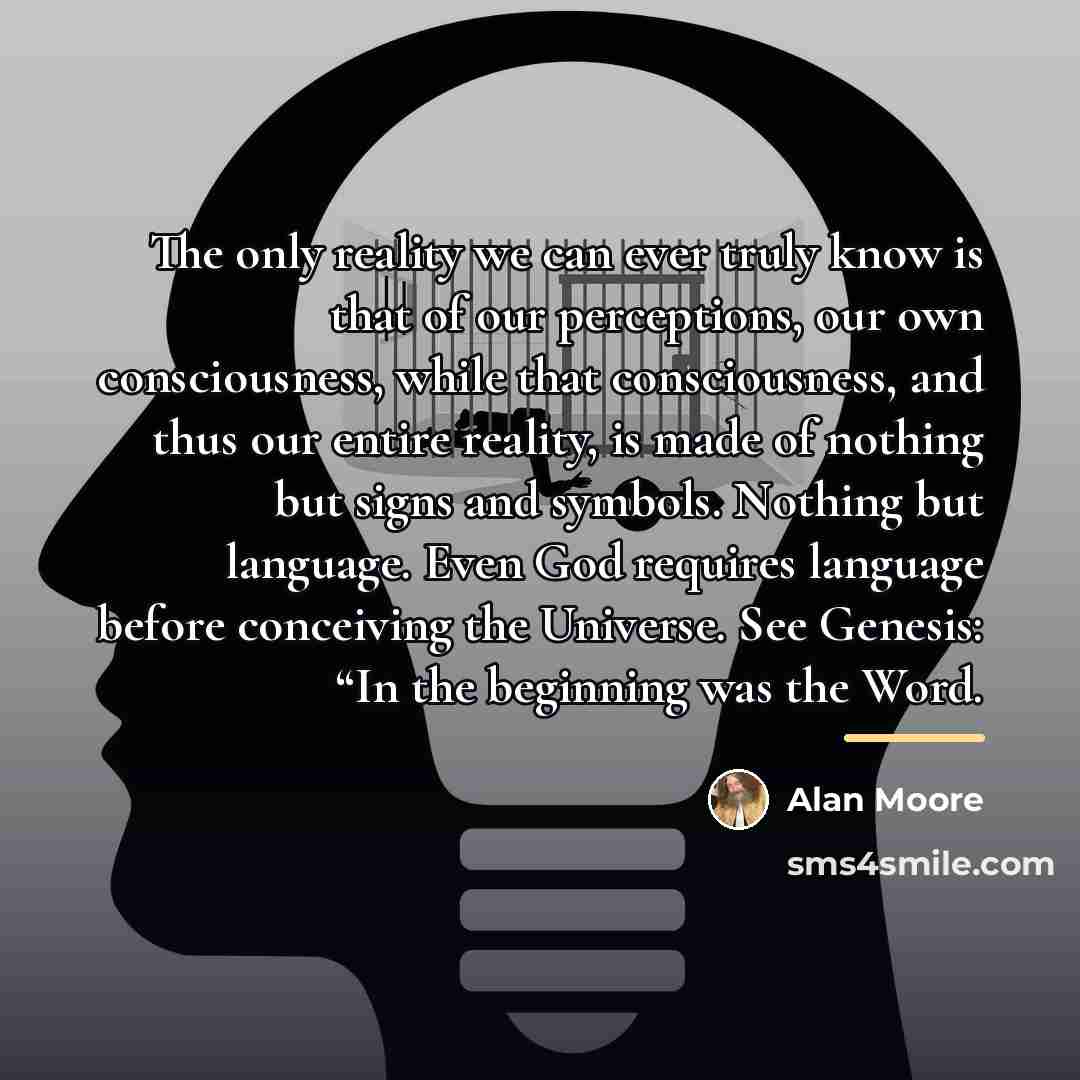 “The only reality we can ever truly know is that…” quote by Alan Moore
