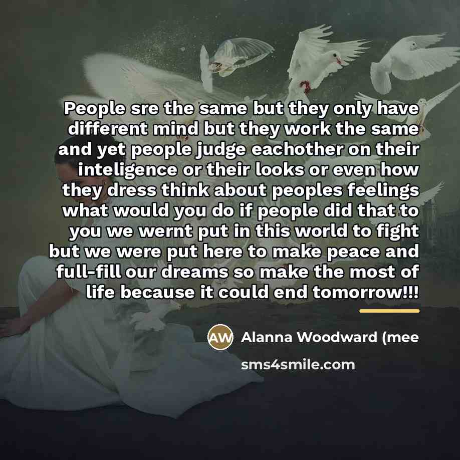 “People sre the same but they only have different mind…” quote by Alanna Woodward (mee