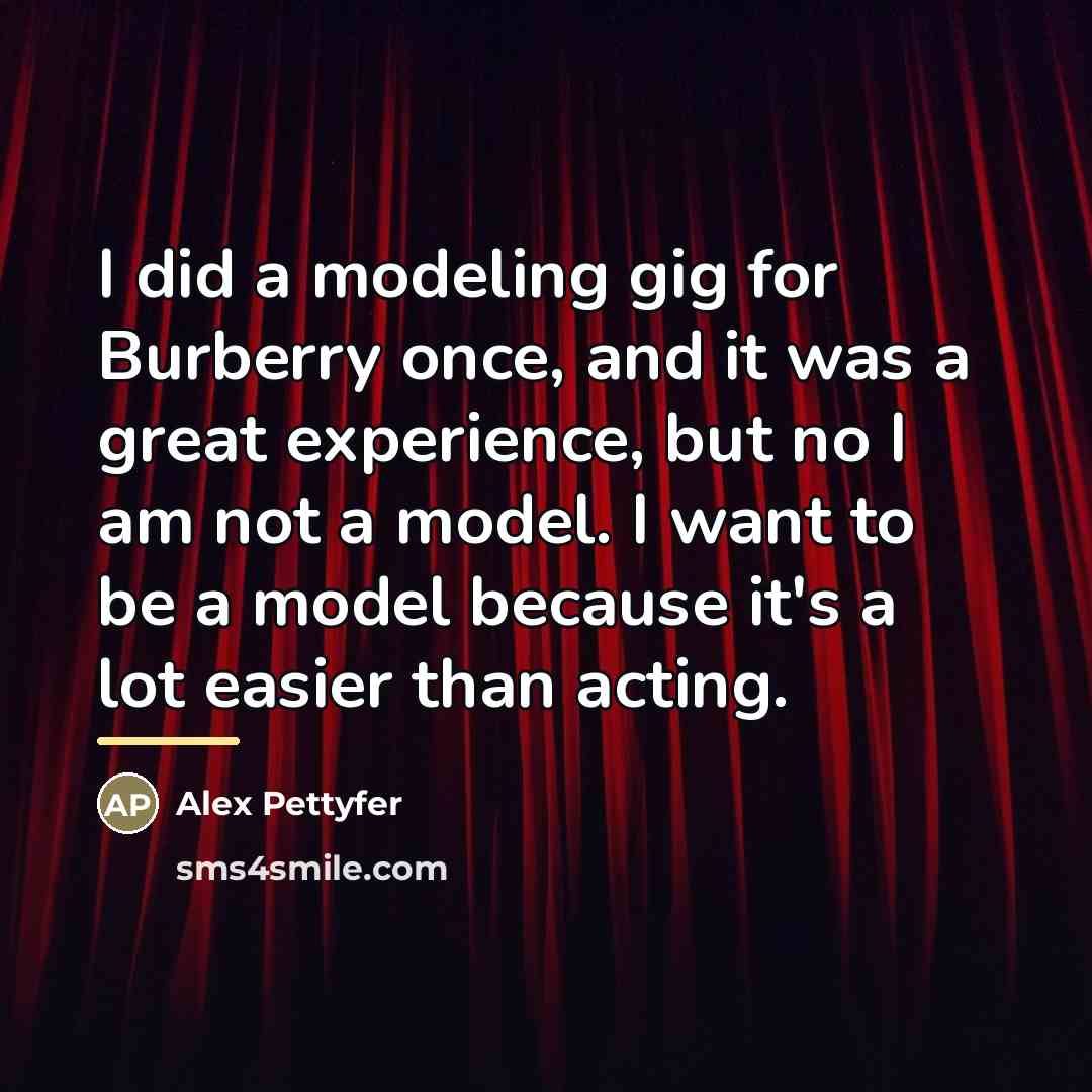 “I did a modeling gig for Burberry once, and it…” quote by Alex Pettyfer
