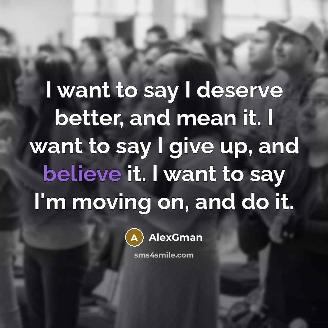 “I want to say I deserve better, and mean it.…” quote by AlexGman