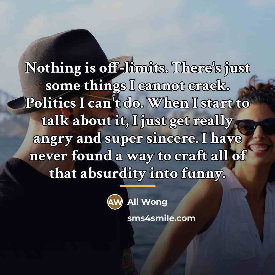 “Nothing is off-limits. There's just some things I cannot crack.…” quote by Ali Wong