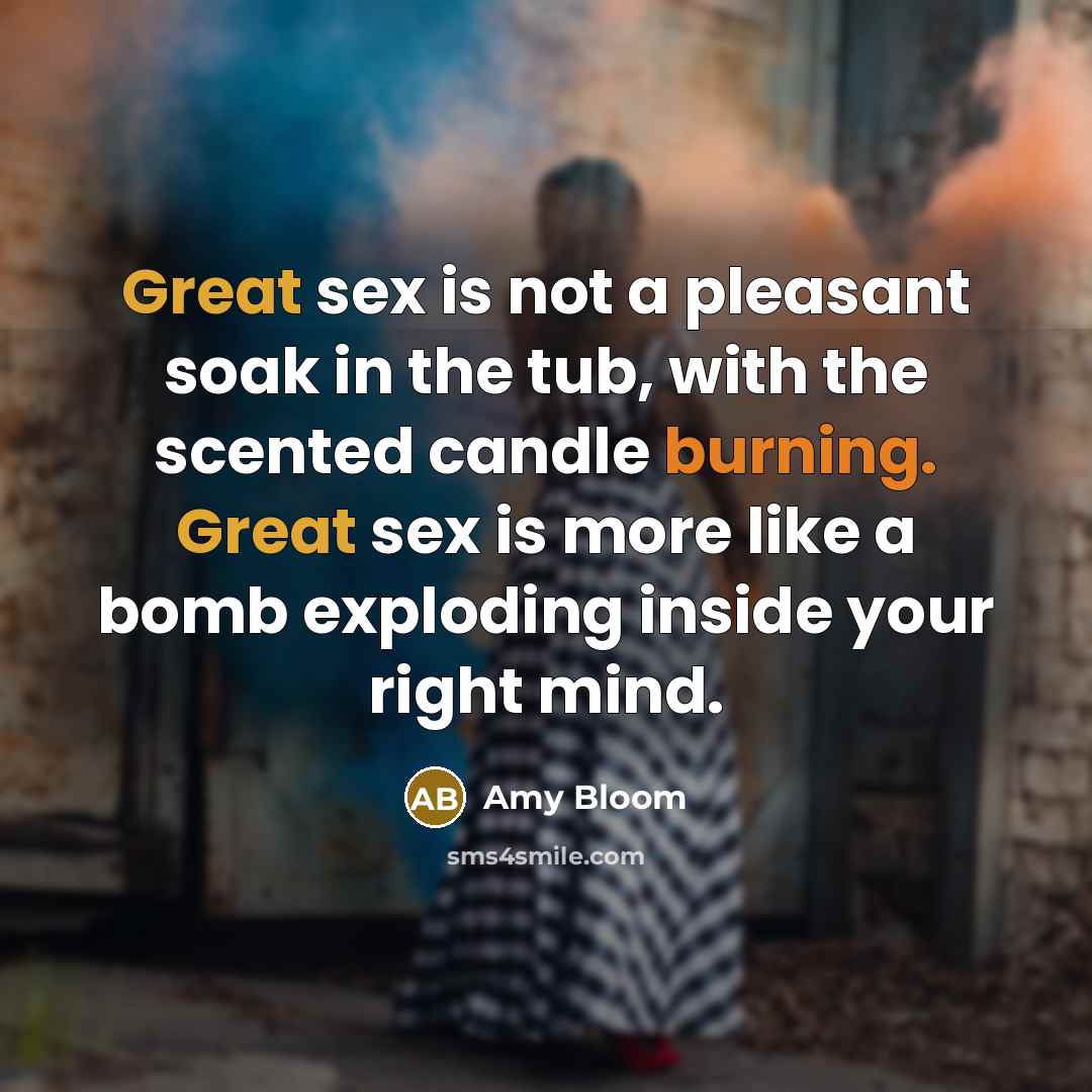 “Great sex is not a pleasant soak in the tub,…” quote by Amy Bloom