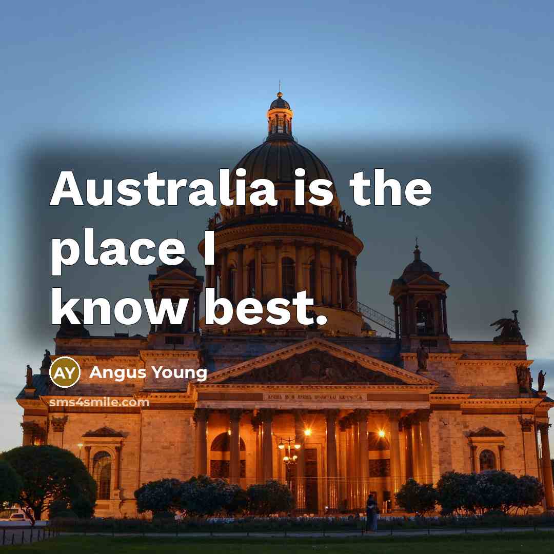 “Australia is the place I know best.…” quote by Angus Young