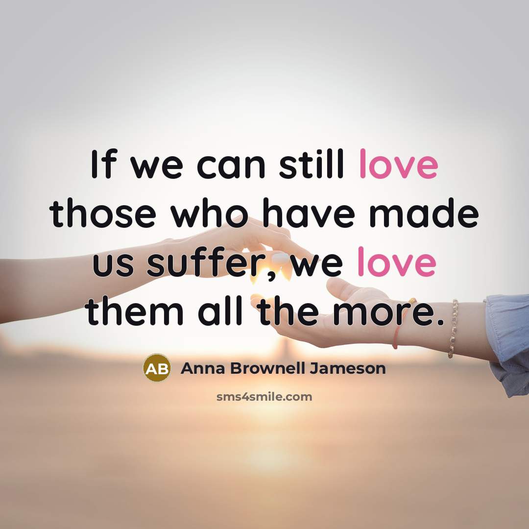 “If we can still love those who have made us…” quote by Anna Brownell Jameson