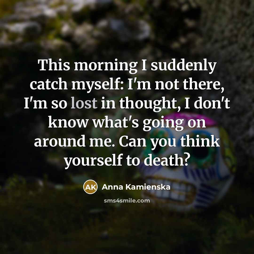 “This morning I suddenly catch myself: I'm not there, I'm…” quote by Anna Kamienska