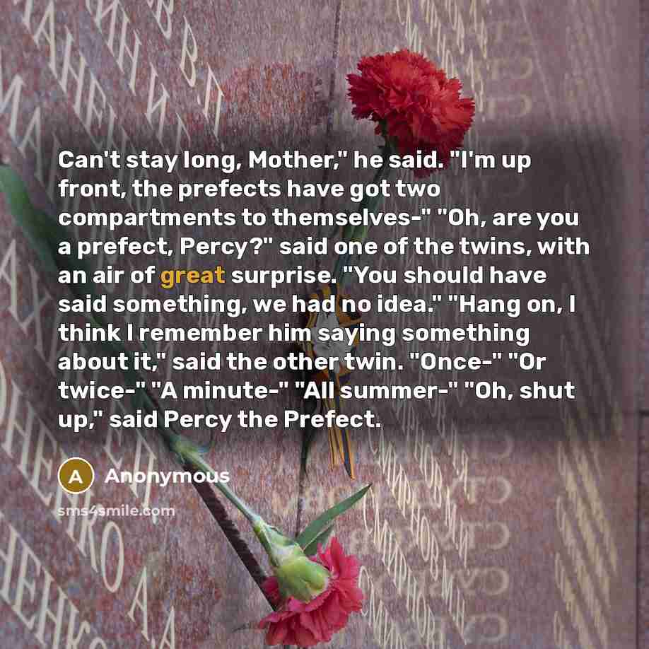 “Can't stay long, Mother," he said. "I'm up front, the…” quote by Anonymous