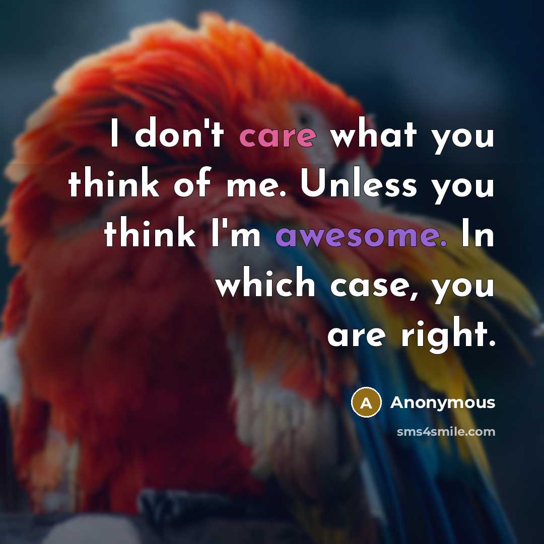 “I don't care what you think of me. Unless you…” quote by Anonymous