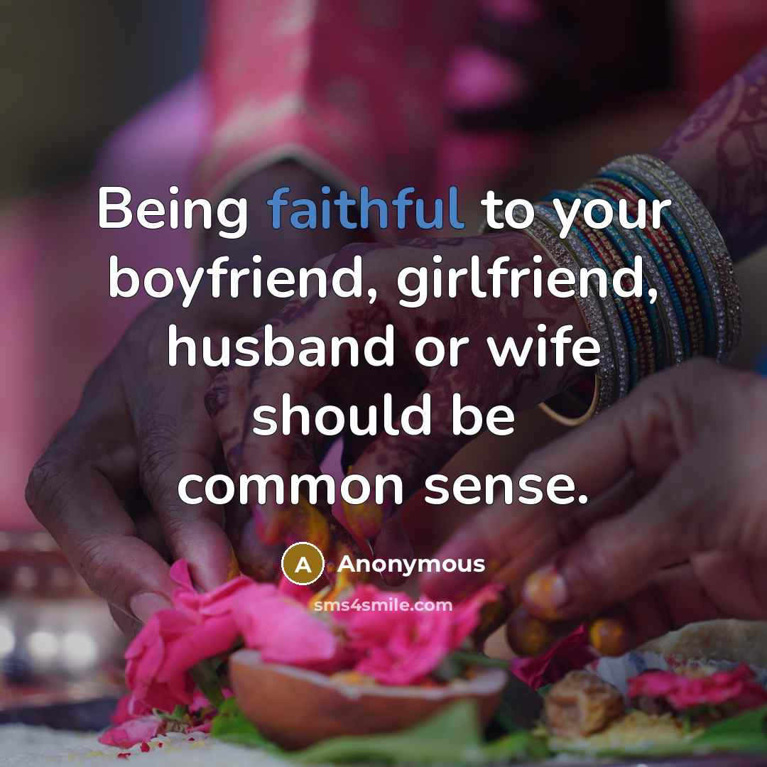 “Being faithful to your boyfriend, girlfriend, husband or wife should…” quote by Anonymous