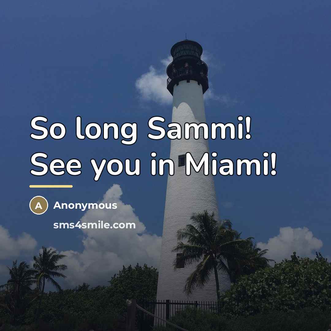 “So long Sammi! See you in Miami!…” quote by Anonymous