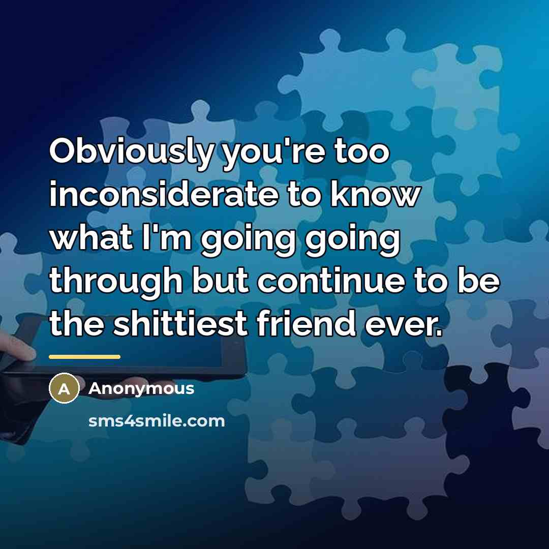 “Obviously you're too inconsiderate to know what I'm going going…” quote by Anonymous