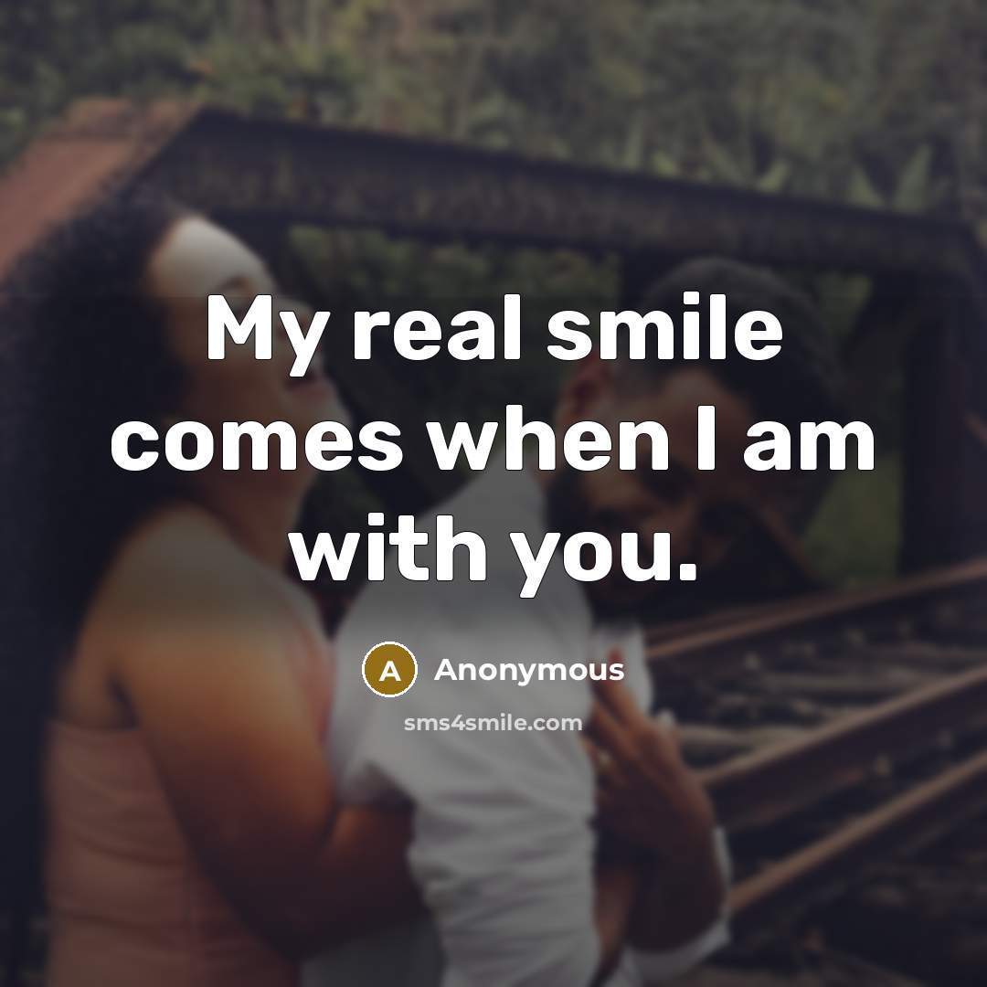 “My real smile comes when I am with you.…” quote by Anonymous