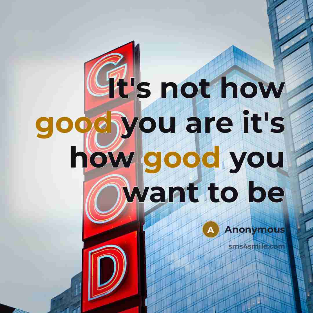 “It's not how good you are it's how good you…” quote by Anonymous