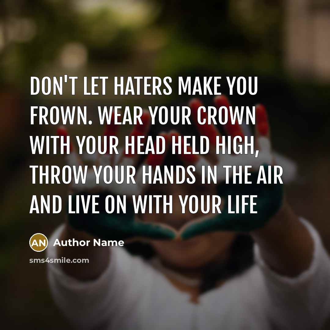 “Don't let haters make you frown. Wear your crown with…” quote by Author Name