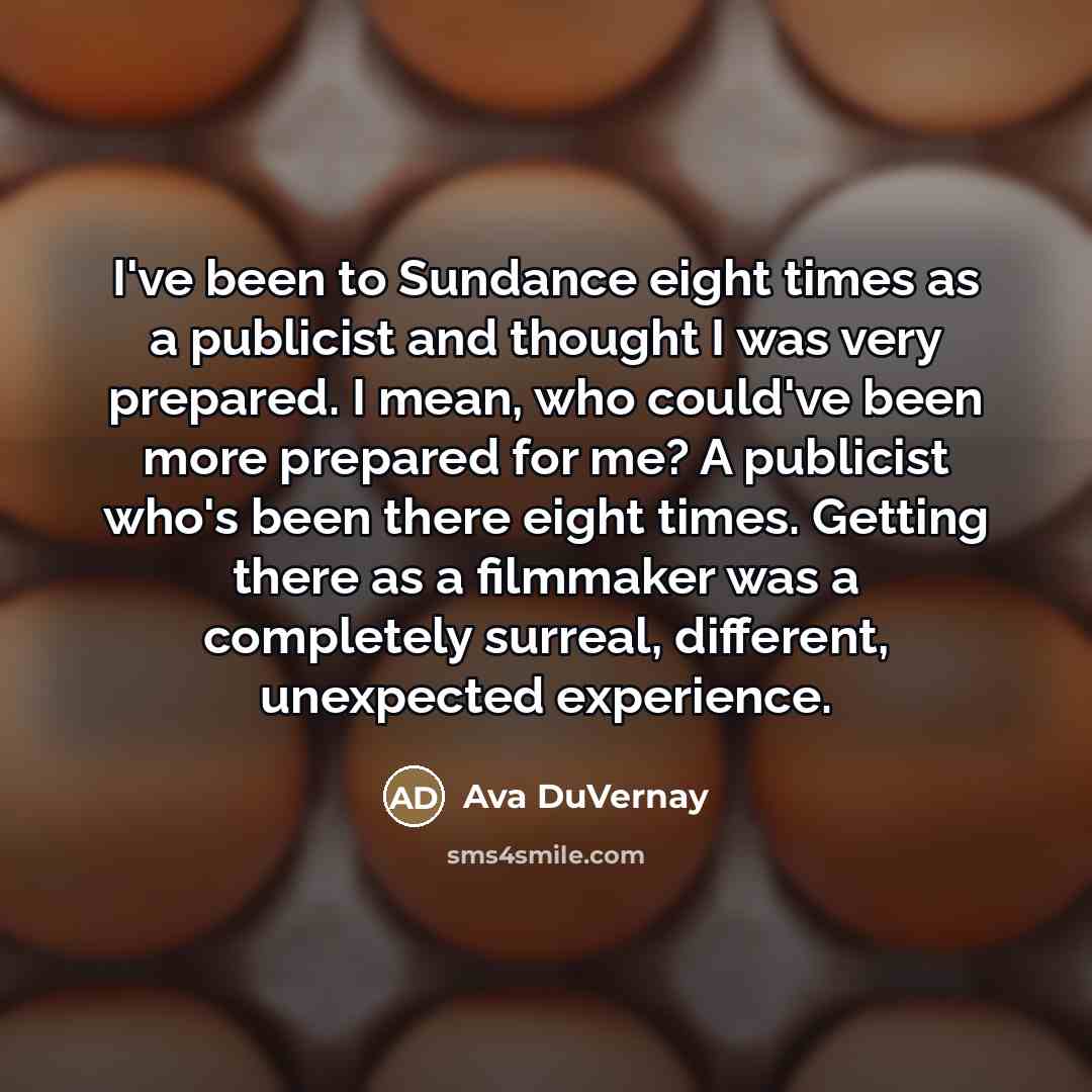 “I've been to Sundance eight times as a publicist and…” quote by Ava DuVernay
