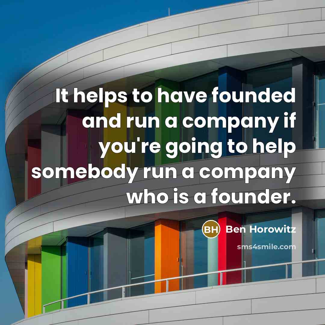 “It helps to have founded and run a company if…” quote by Ben Horowitz