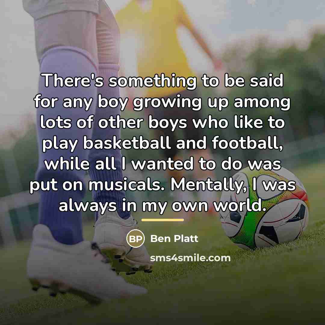 “There's something to be said for any boy growing up…” quote by Ben Platt