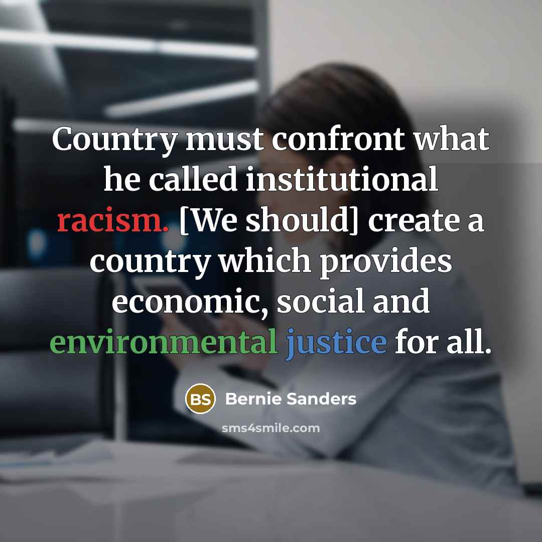 “Country must confront what he called institutional racism. [We should]…” quote by Bernie Sanders