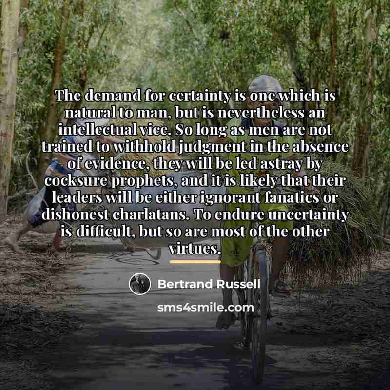 “The demand for certainty is one which is natural to…” quote by Bertrand Russell