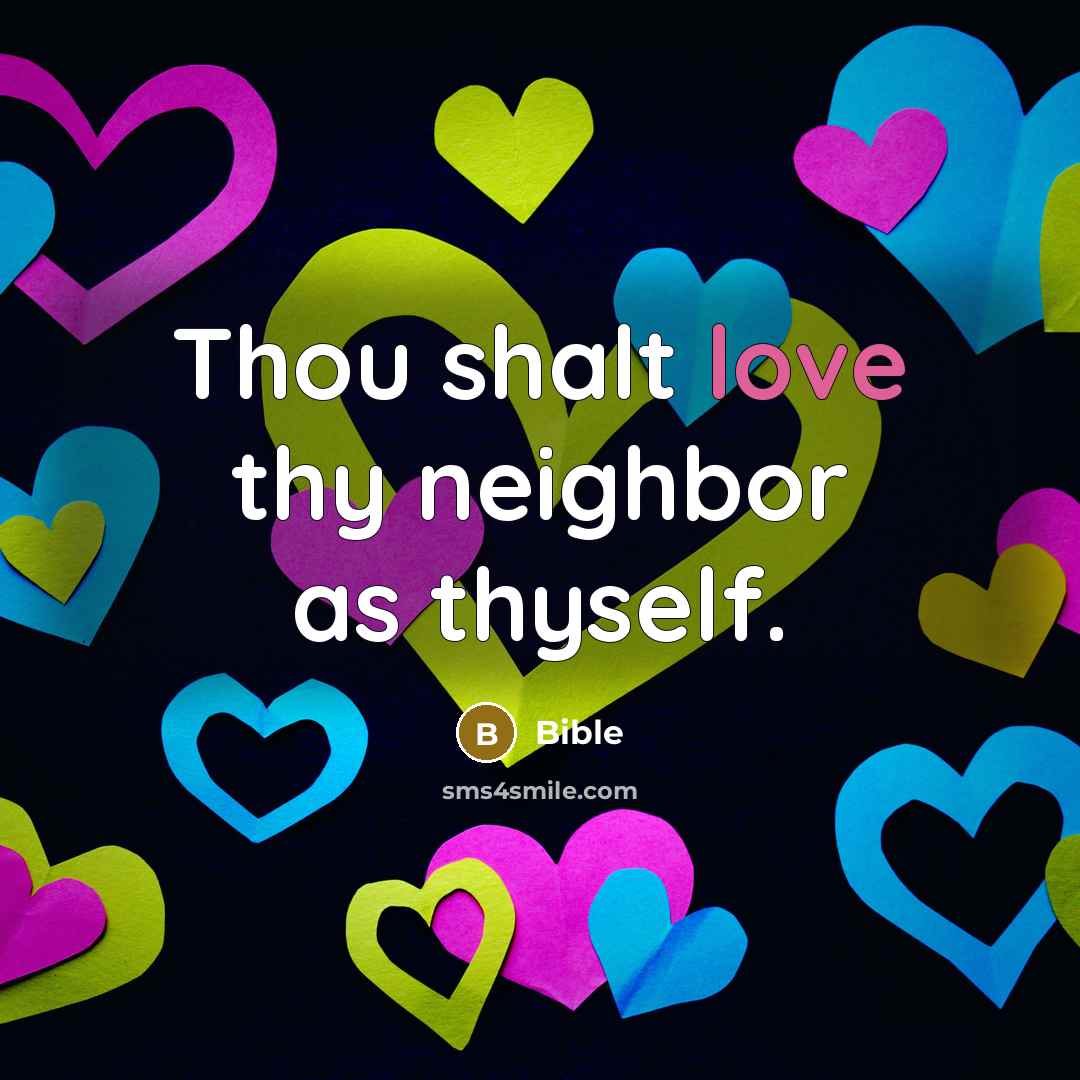 “Thou shalt love thy neighbor as thyself.…” quote by Bible