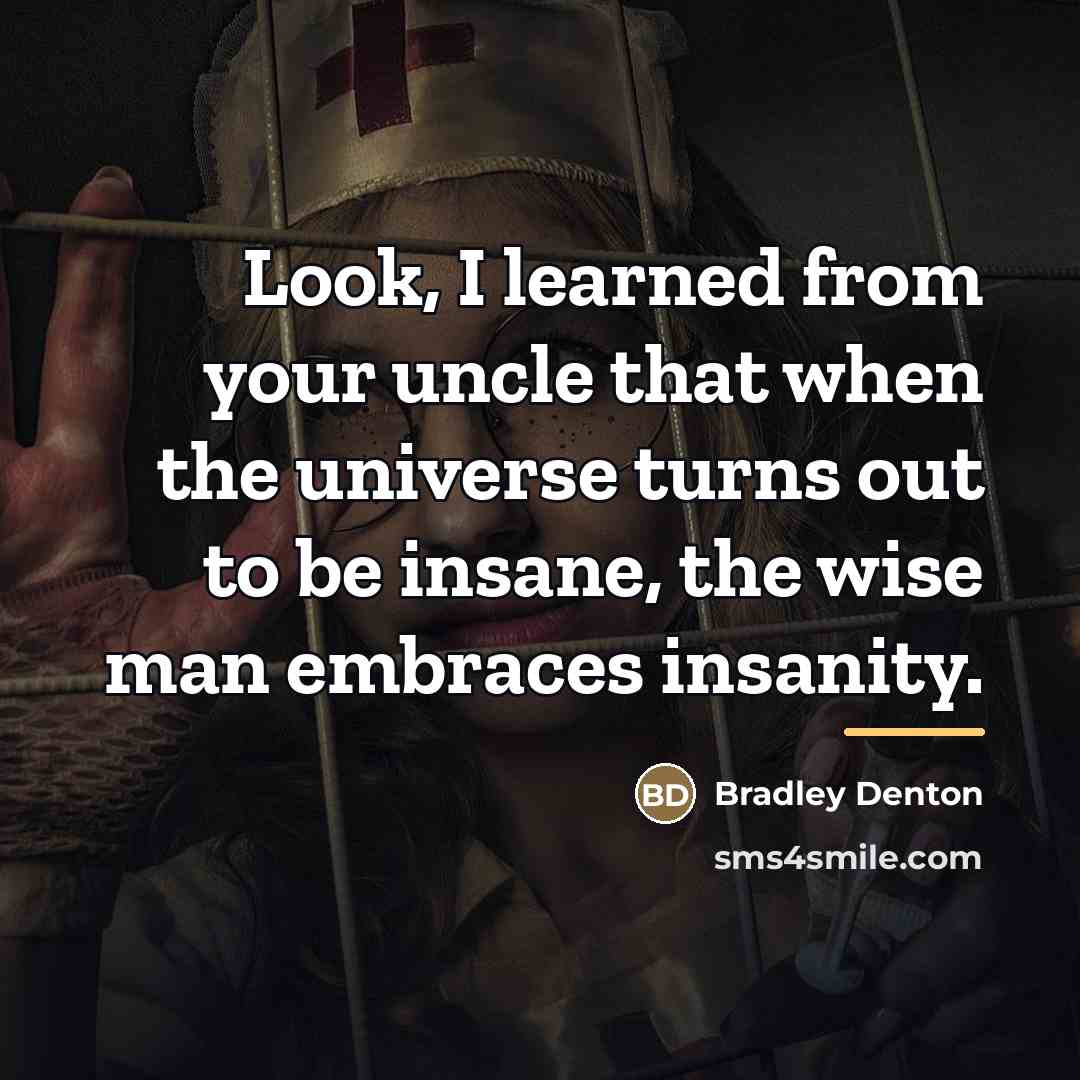“Look, I learned from your uncle that when the universe…” quote by Bradley Denton