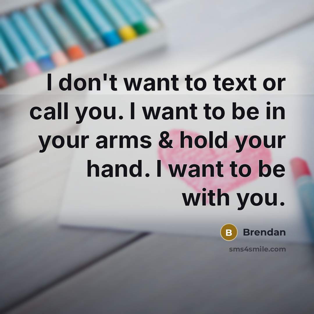 “I don't want to text or call you. I want…” quote by Brendan