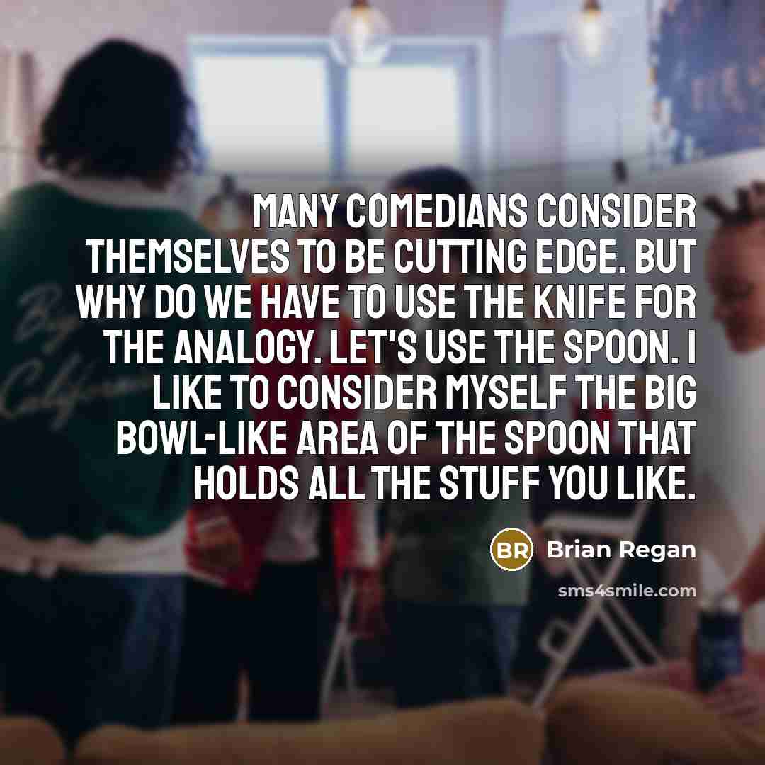 “Many comedians consider themselves to be cutting edge. But why…” quote by Brian Regan