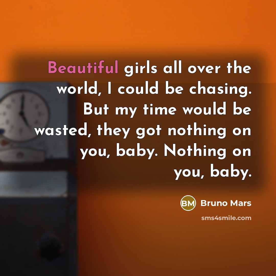 “Beautiful girls all over the world, I could be chasing.…” quote by Bruno Mars