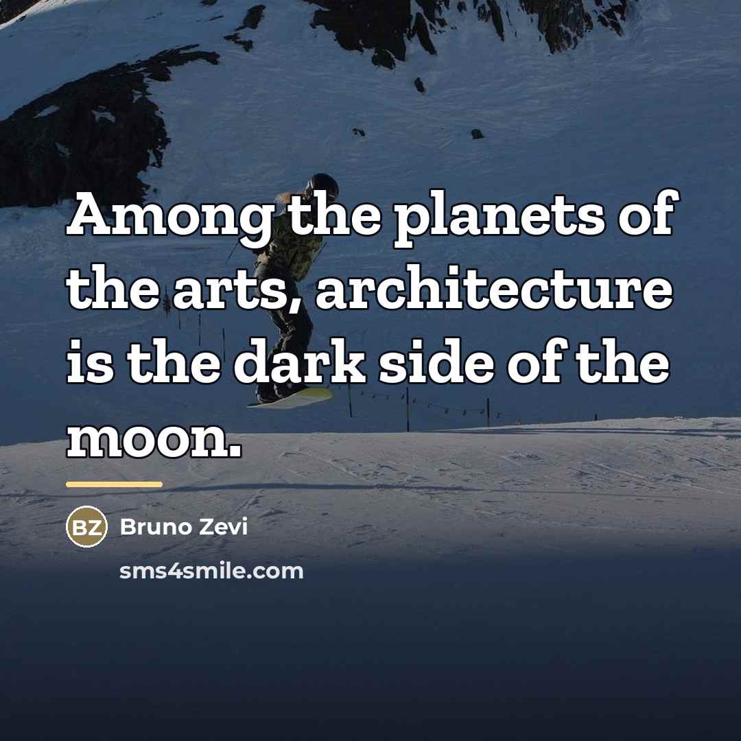 “Among the planets of the arts, architecture is the dark…” quote by Anonymous
