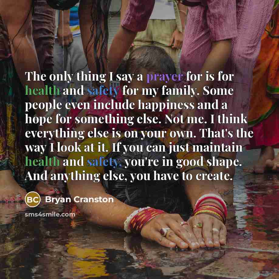 “The only thing I say a prayer for is for…” quote by Bryan Cranston