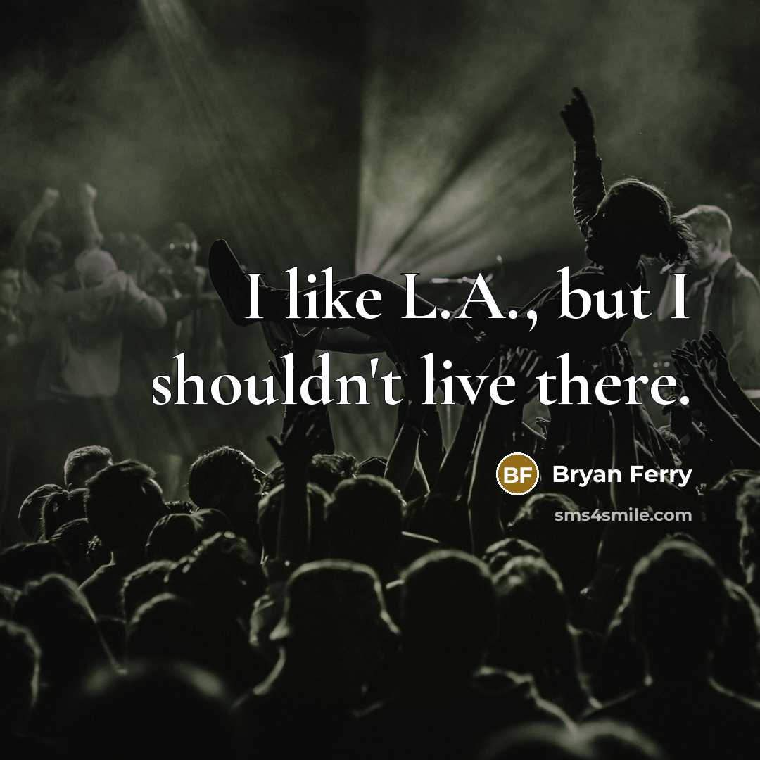 “I like L.A., but I shouldn't live there.…” quote by Bryan Ferry