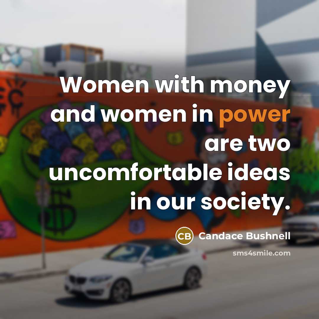 “Women with money and women in power are two uncomfortable…” quote by Candace Bushnell