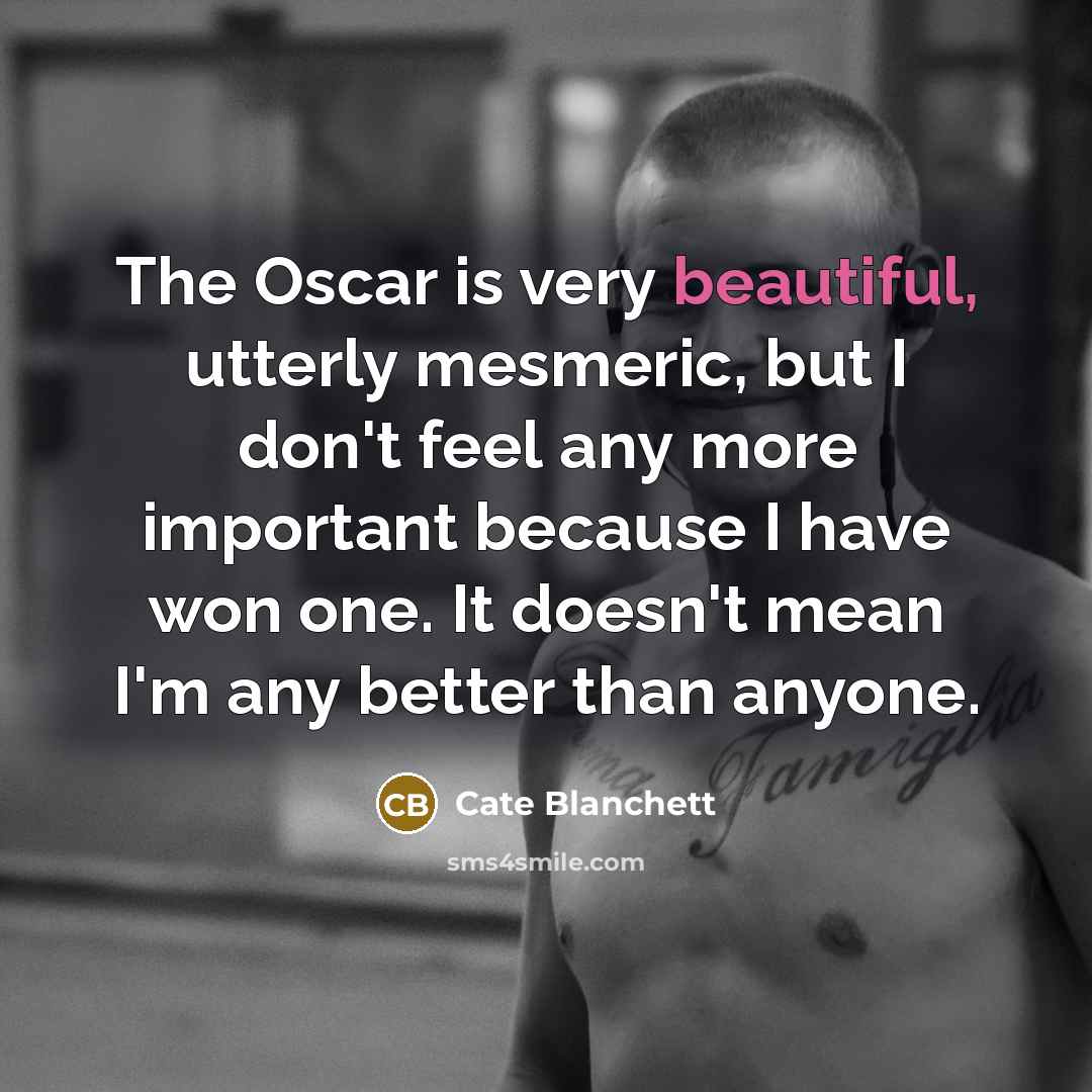 “The Oscar is very beautiful, utterly mesmeric, but I don't…” quote by Cate Blanchett