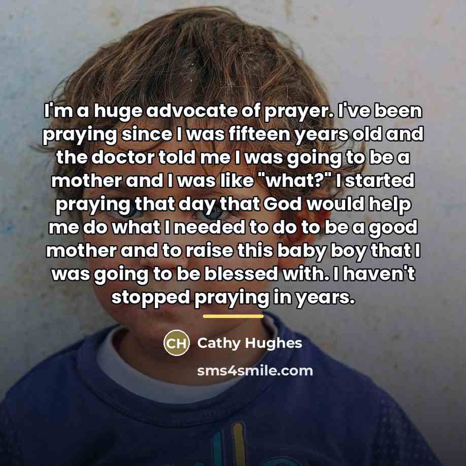 “I'm a huge advocate of prayer. I've been praying since…” quote by Cathy Hughes