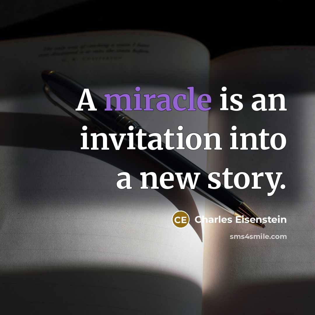 “A miracle is an invitation into a new story.…” quote by Charles Eisenstein