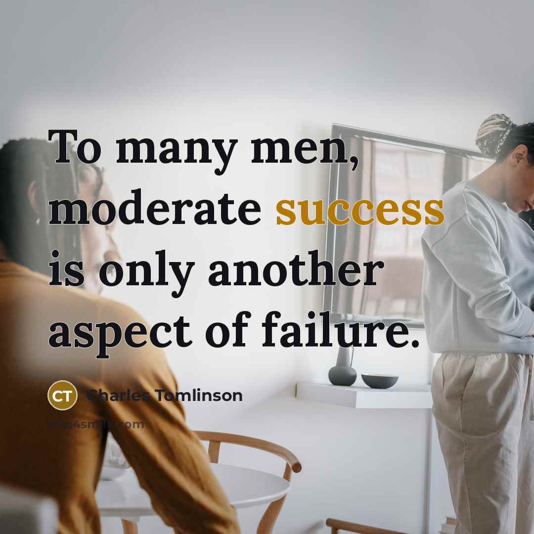 “To many men, moderate success is only another aspect of…” quote by Charles Tomlinson