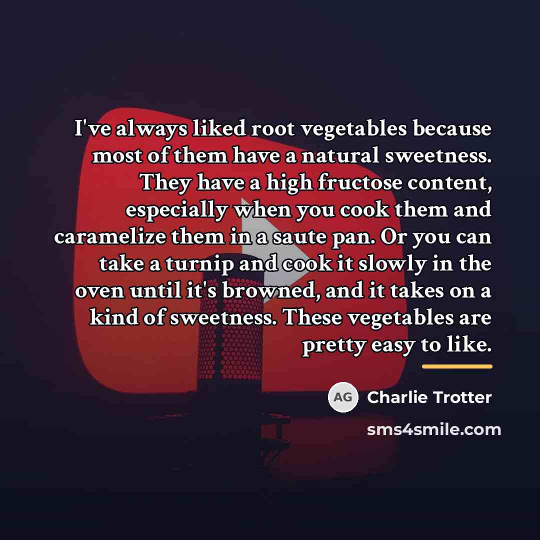 “I've always liked root vegetables because most of them have…” quote by Charlie Trotter
