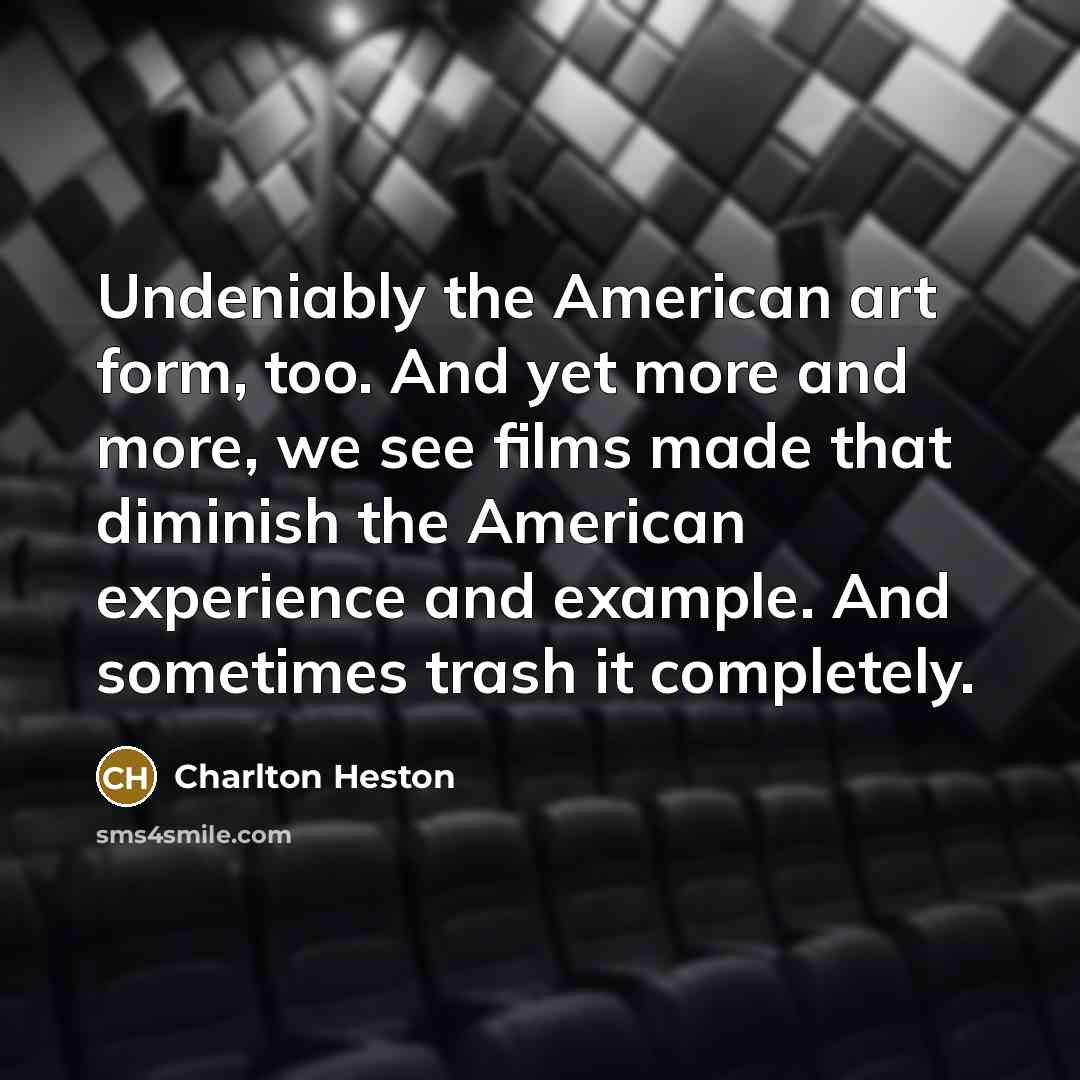 “Undeniably the American art form, too. And yet more and…” quote by Charlton Heston