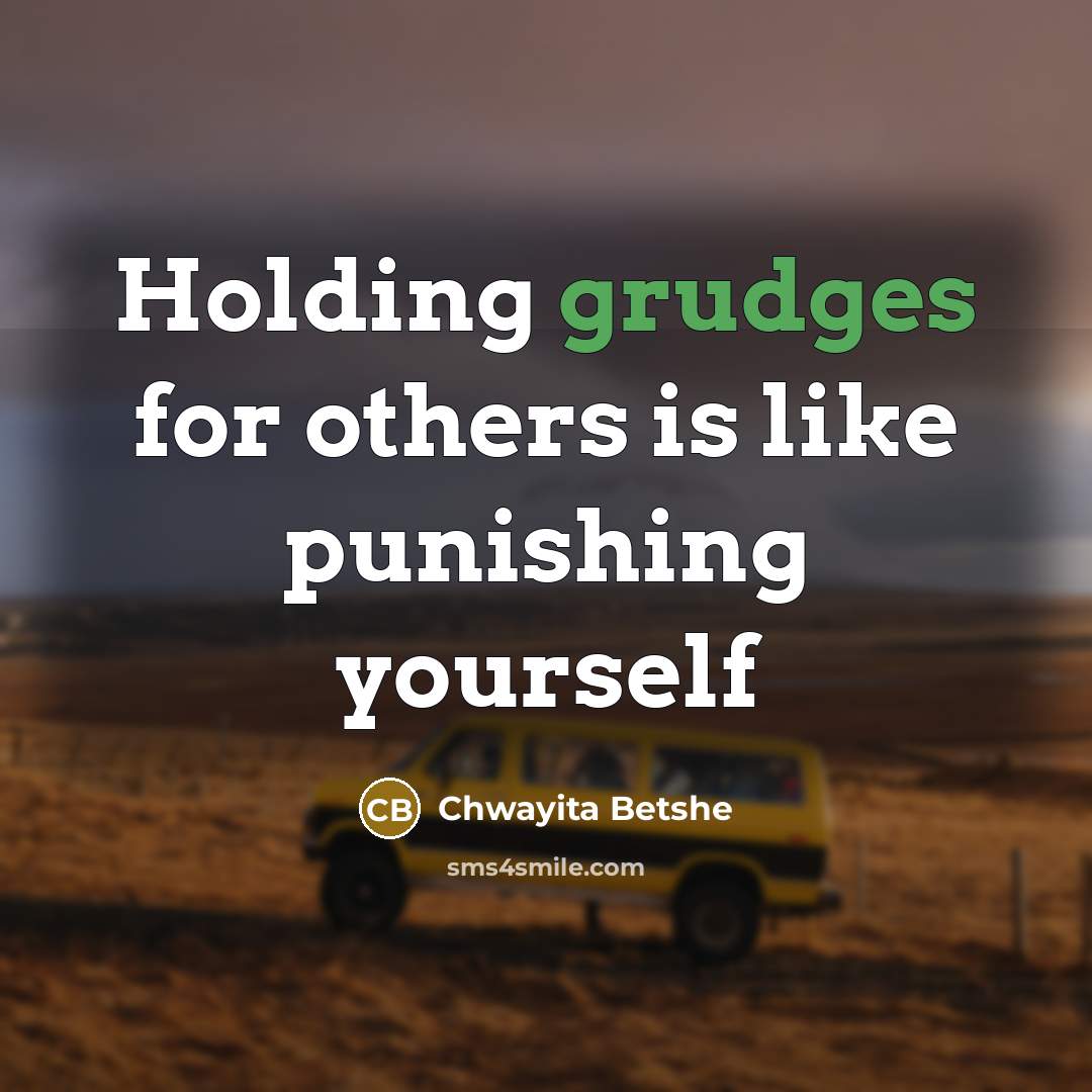 “Holding grudges for others is like punishing yourself” quote by Chwayita Betshe