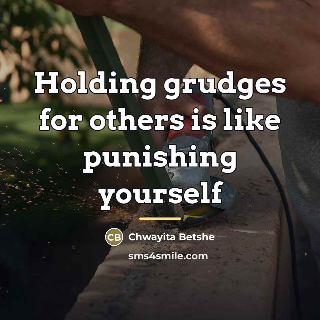 “Holding grudges for others is like punishing yourself…” quote by Chwayita Betshe