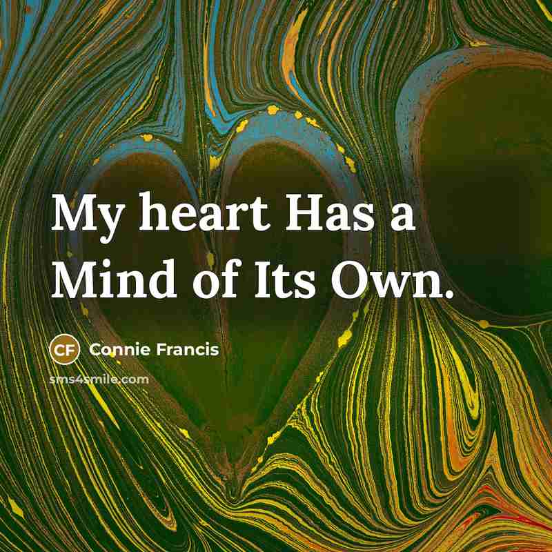 “My heart Has a Mind of Its Own.…” quote by Connie Francis