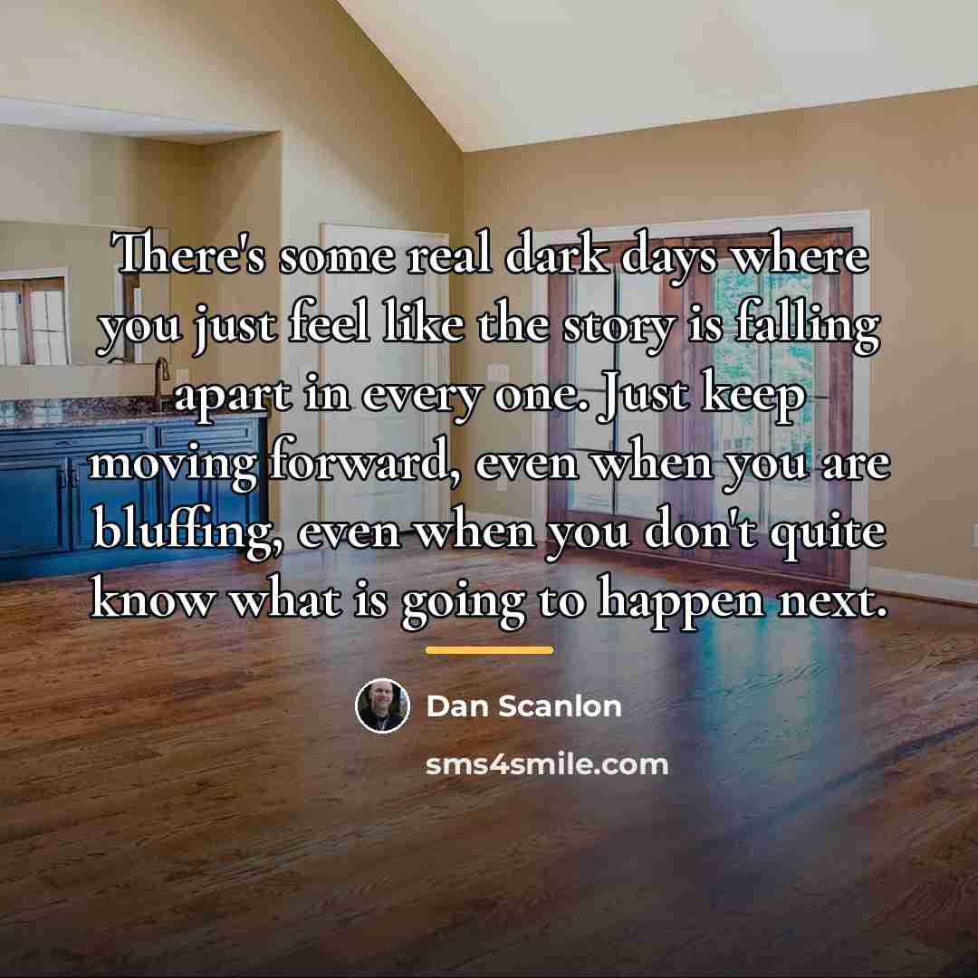 “There's some real dark days where you just feel like…” quote by Dan Scanlon