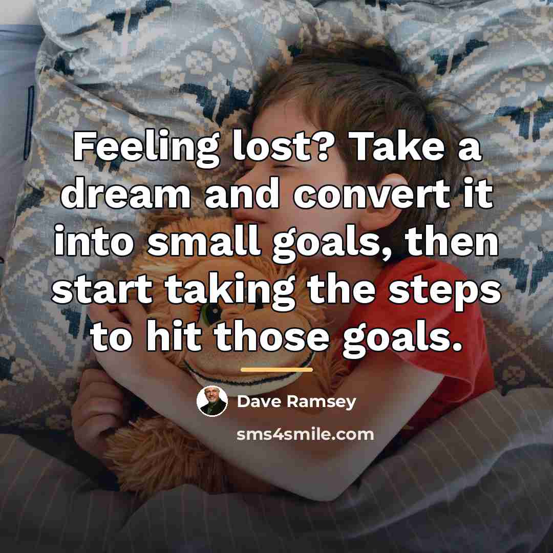 “Feeling lost? Take a dream and convert it into small…” quote by Dave Ramsey