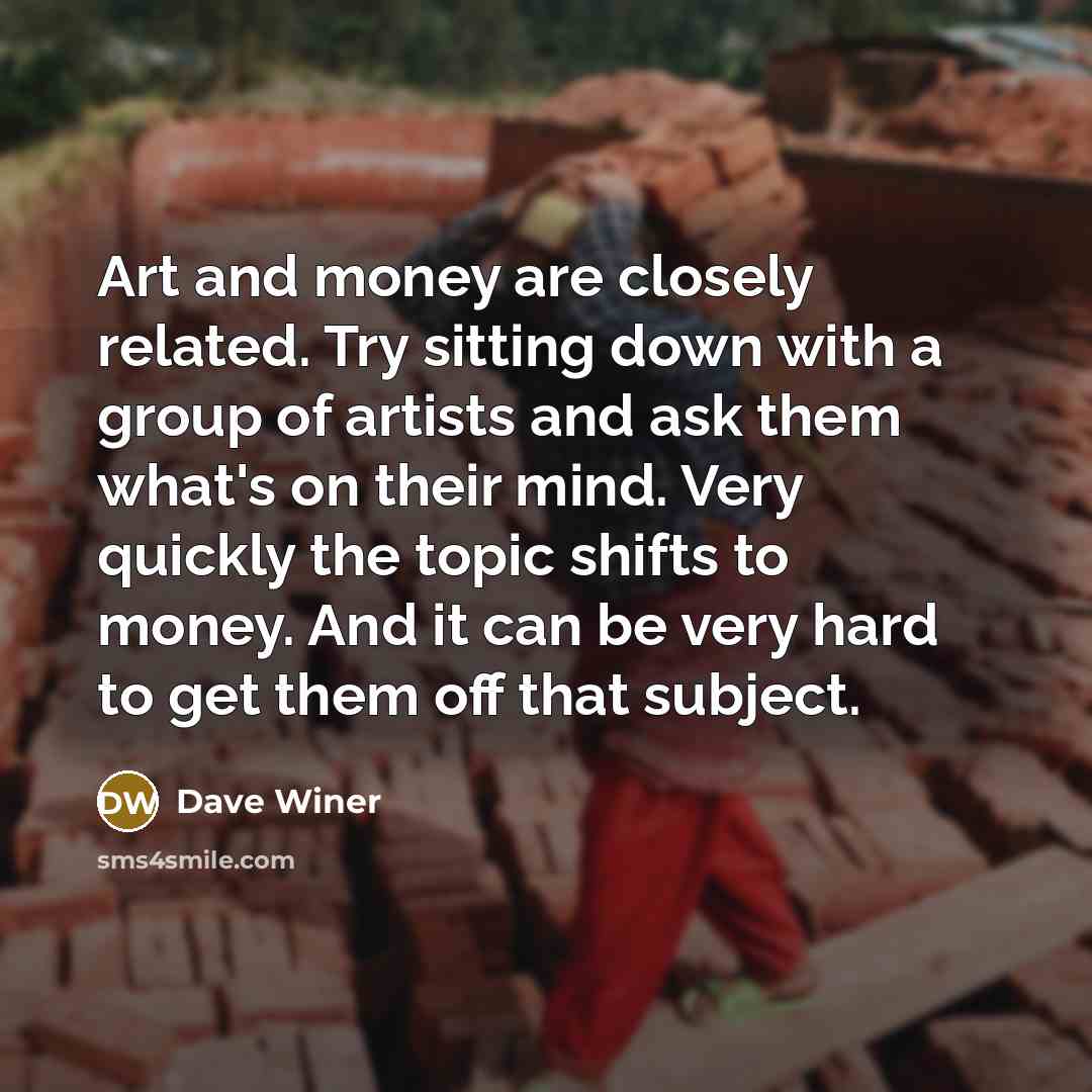 “Art and money are closely related. Try sitting down with…” quote by Dave Winer
